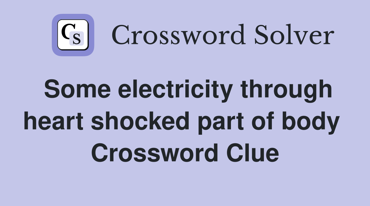 Some electricity through heart shocked part of body  Crossword Clue