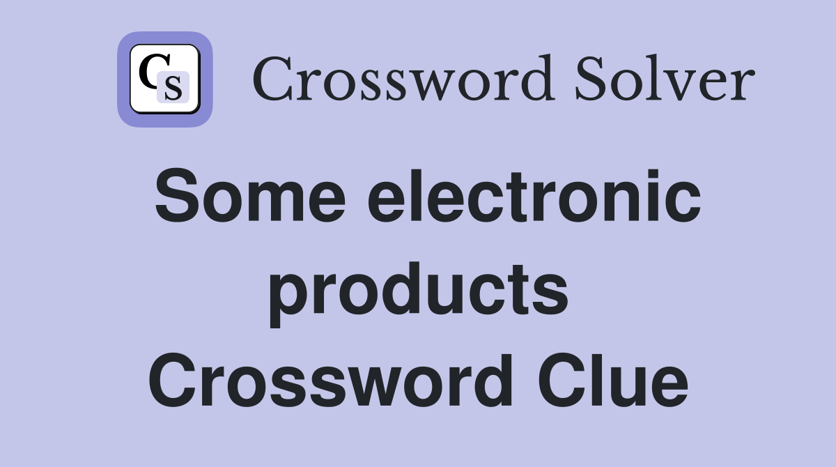Some electronic products Crossword Clue