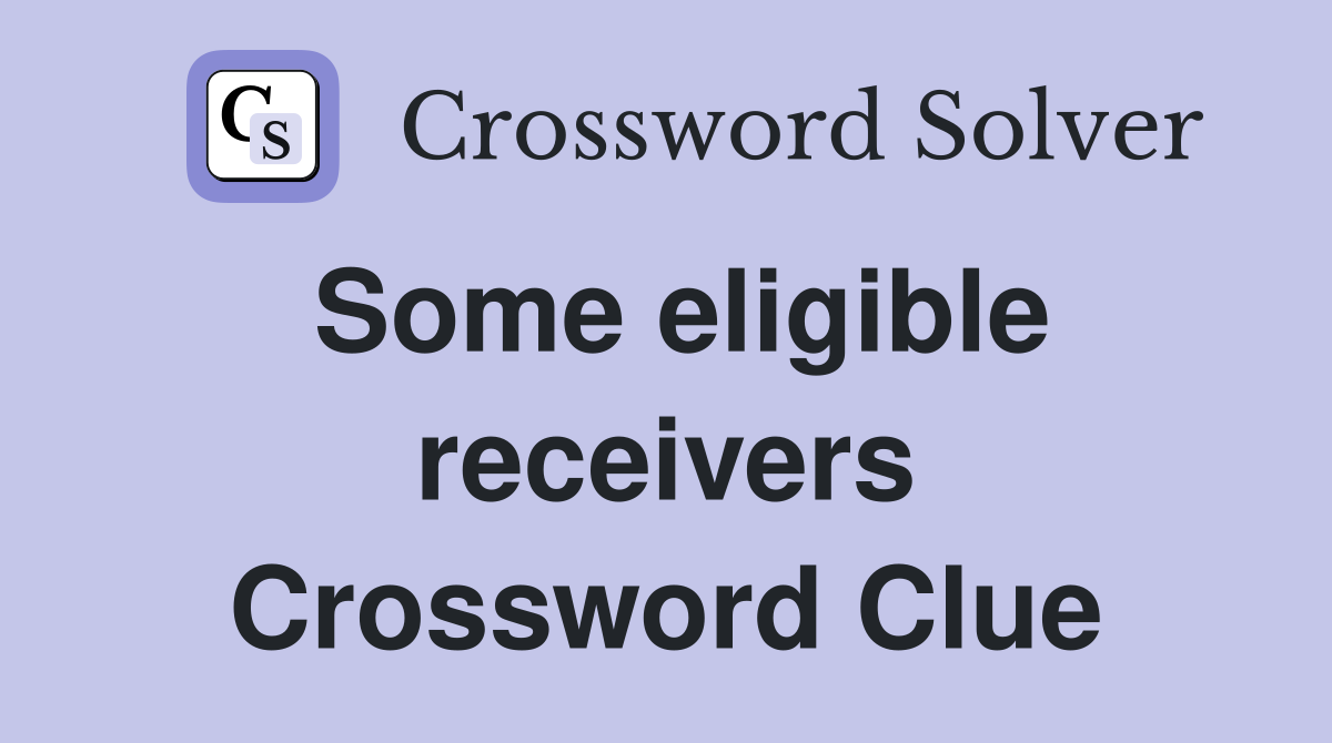 Some eligible receivers Crossword Clue