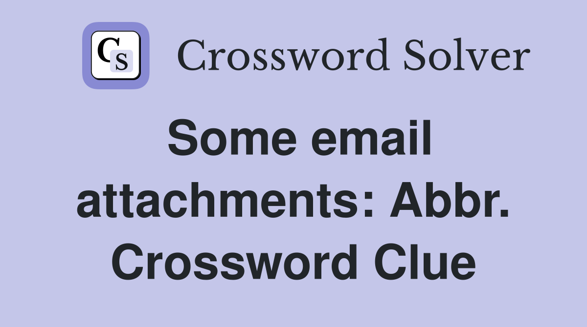 Some email attachments: Abbr. Crossword Clue