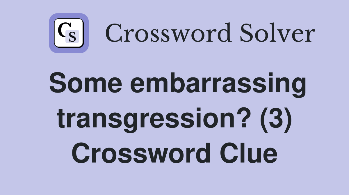 Some embarrassing transgression? (3) Crossword Clue