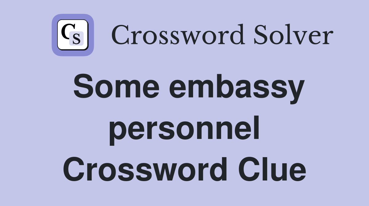 Some embassy personnel Crossword Clue