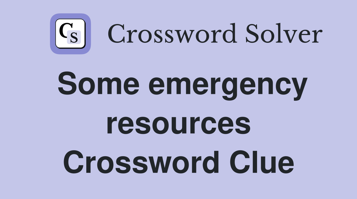 Some emergency resources Crossword Clue