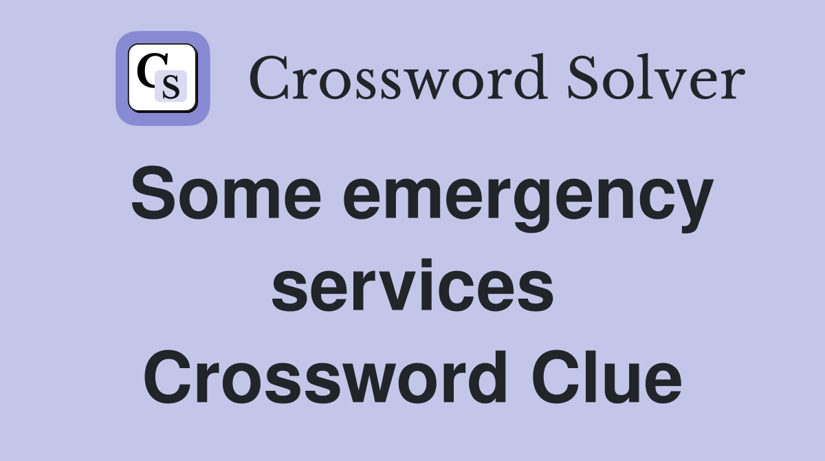 Some emergency services Crossword Clue