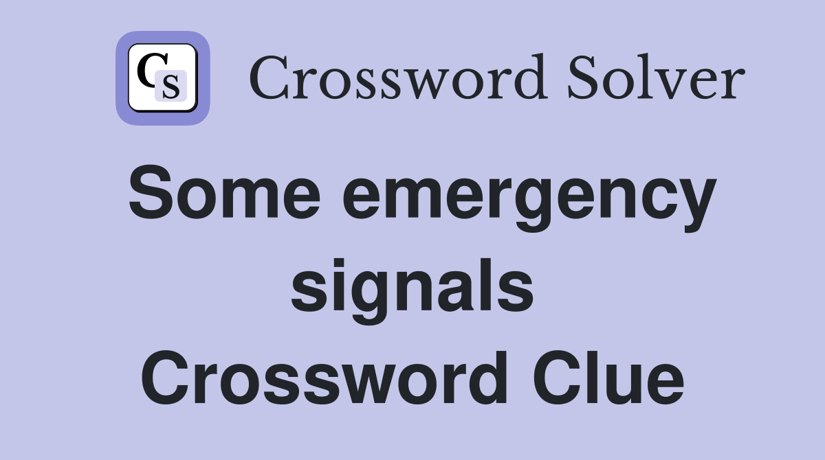 Some emergency signals Crossword Clue
