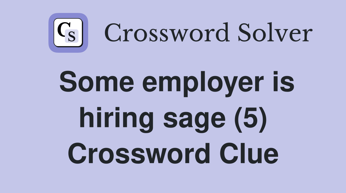 Some employer is hiring sage (5) Crossword Clue