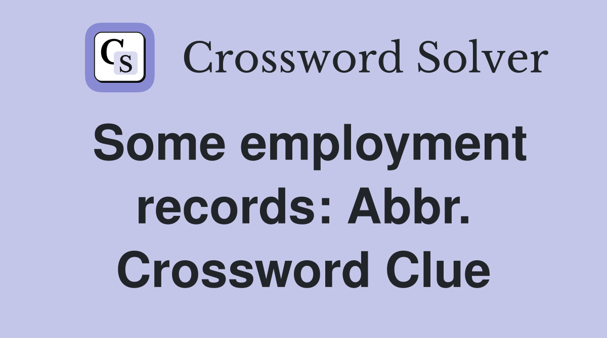 Some employment records: Abbr. Crossword Clue