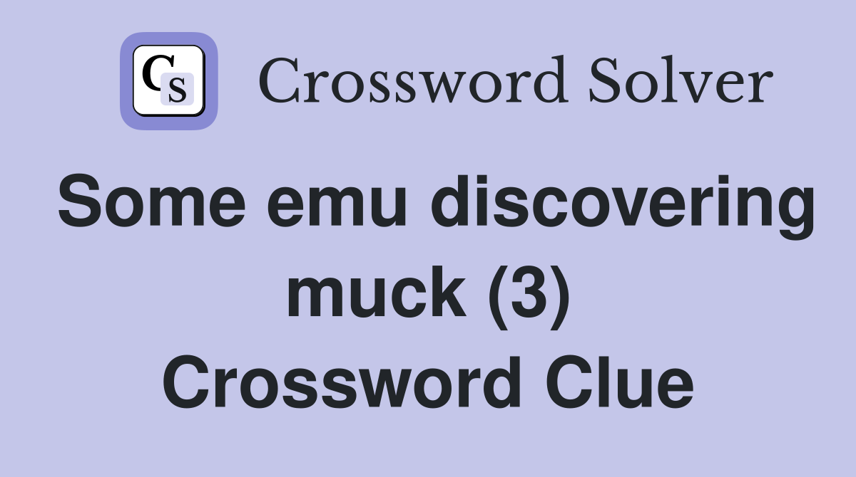 Some emu discovering muck (3) Crossword Clue