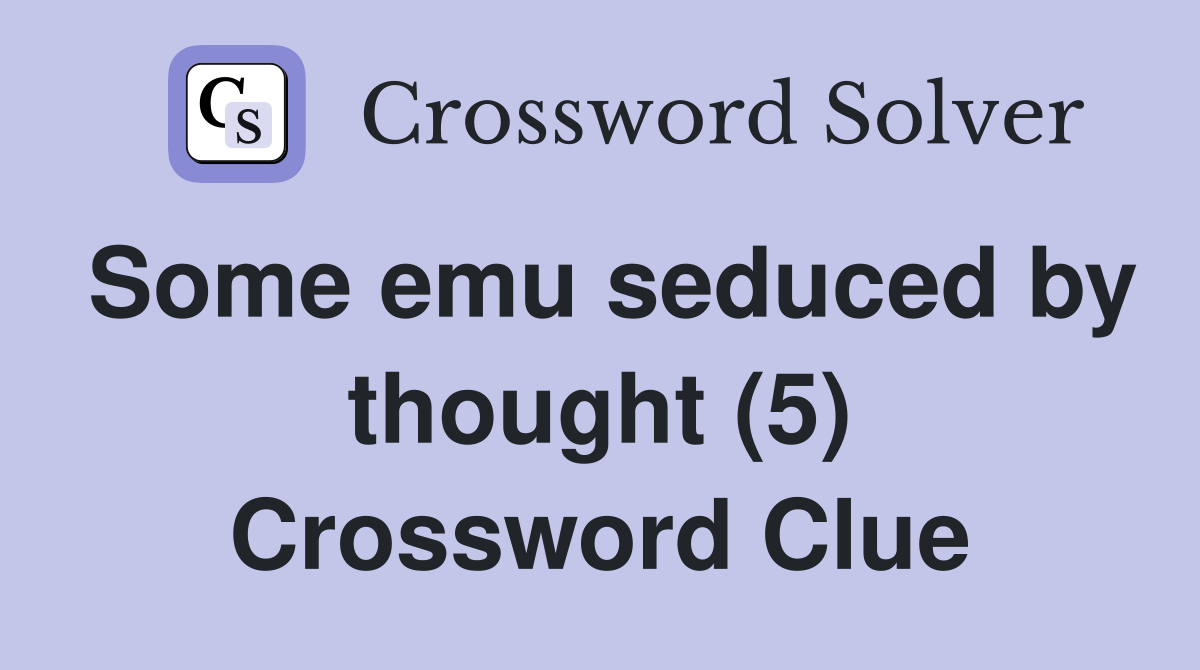 Some emu seduced by thought (5) Crossword Clue