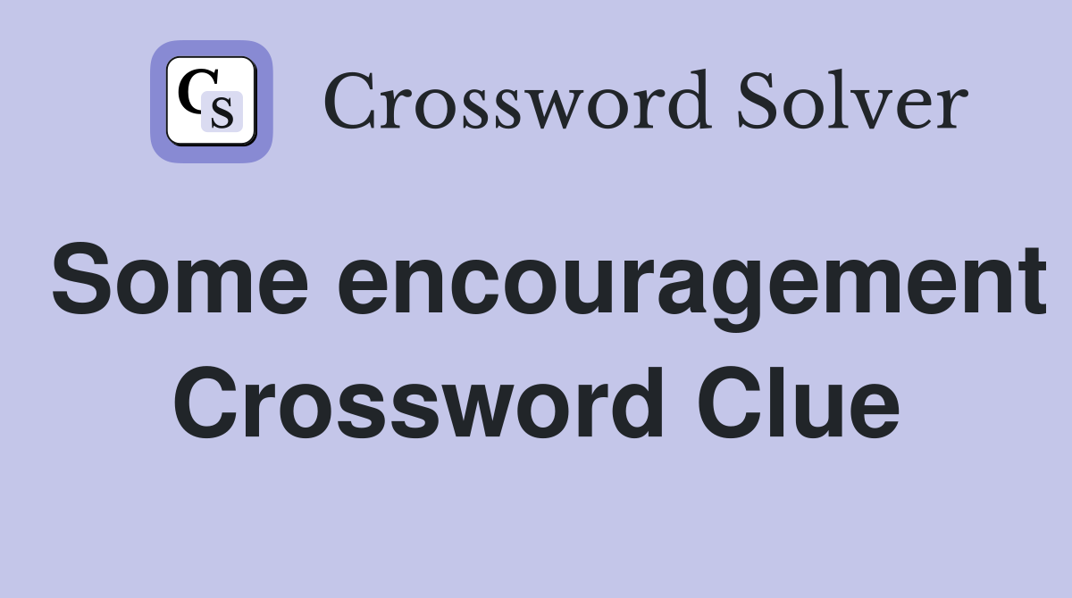 Some encouragement Crossword Clue