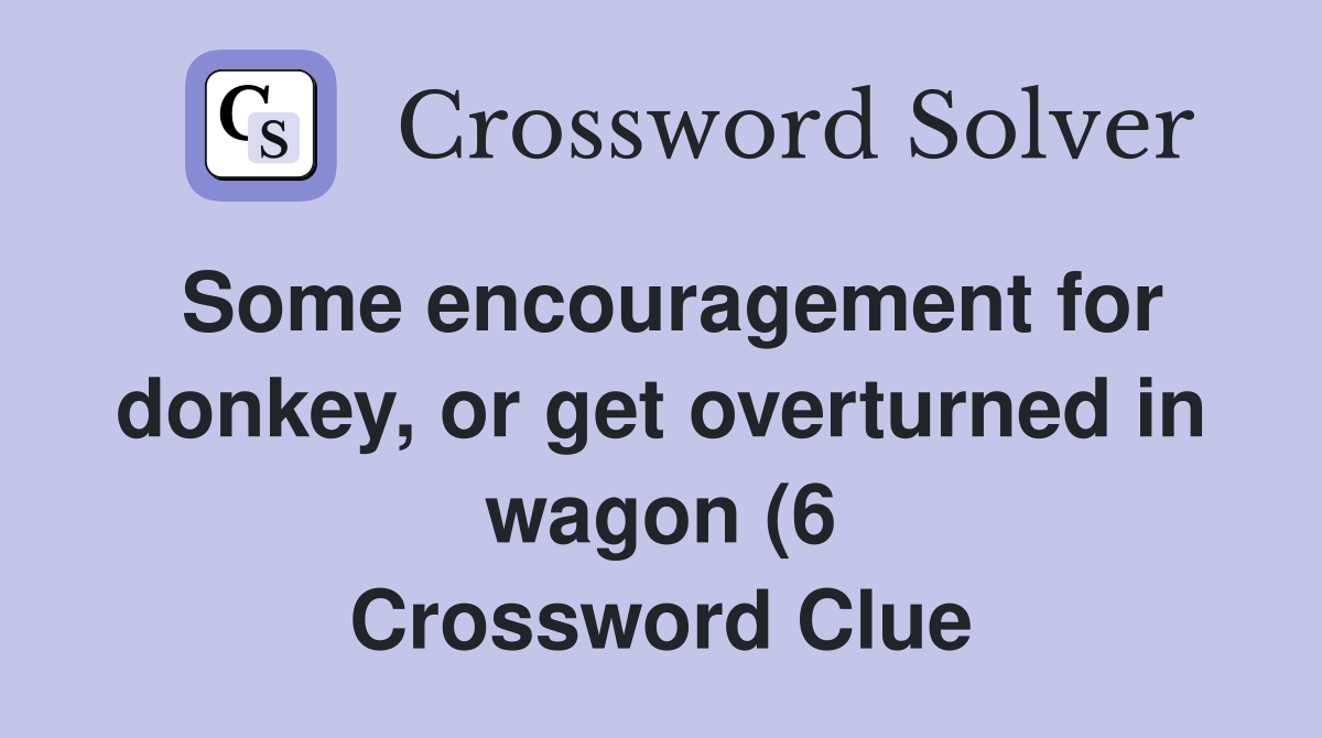 Some encouragement for donkey or get overturned in wagon (6 Some encouragement for donkey or get overturned in wagon (6