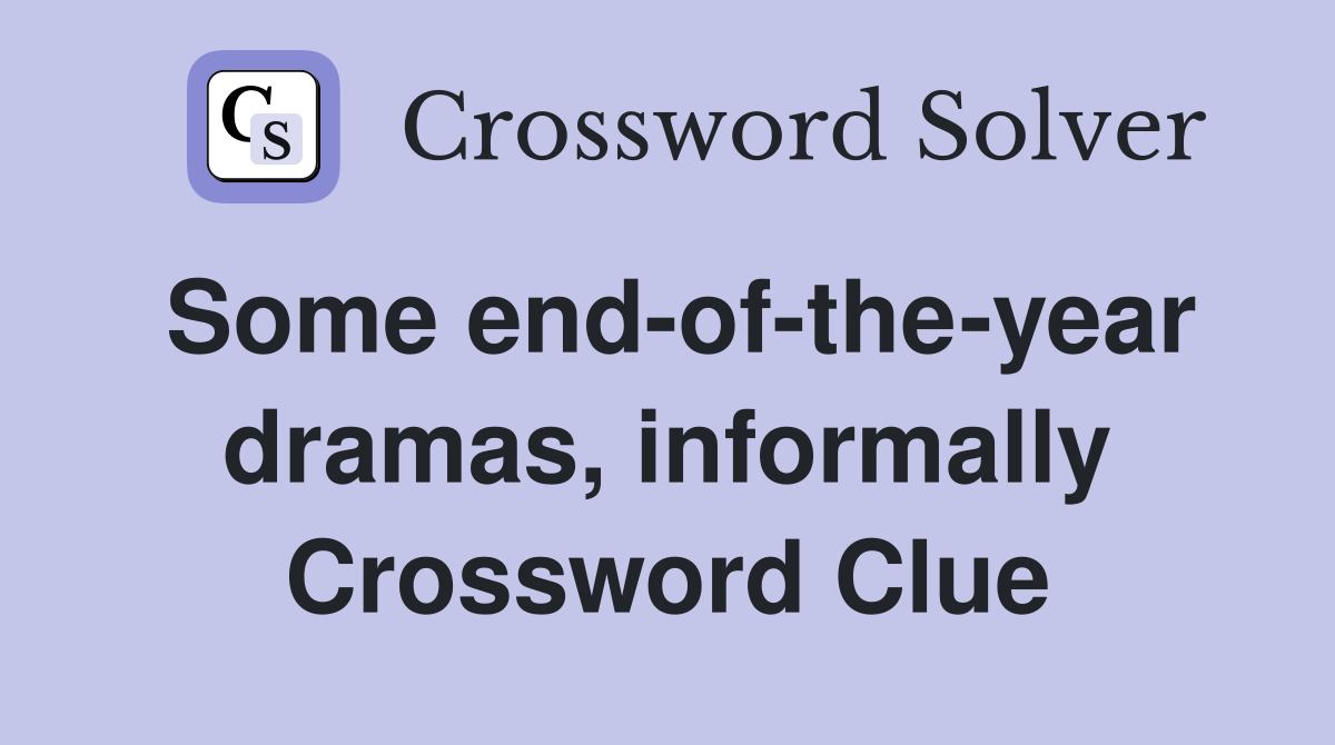 Some end-of-the-year dramas, informally Crossword Clue