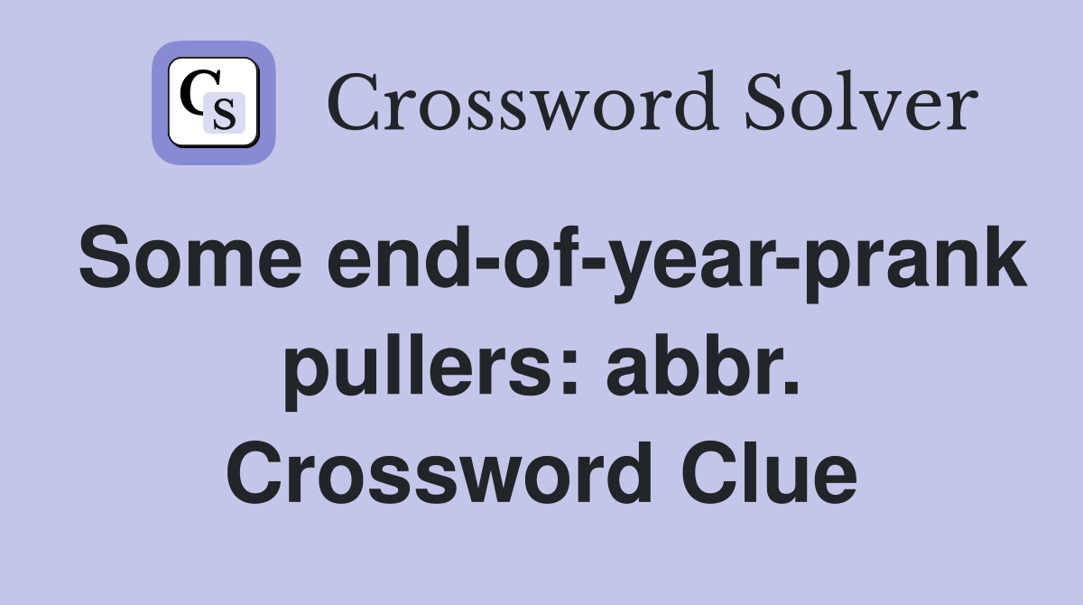 Some end-of-year-prank pullers: abbr. Crossword Clue