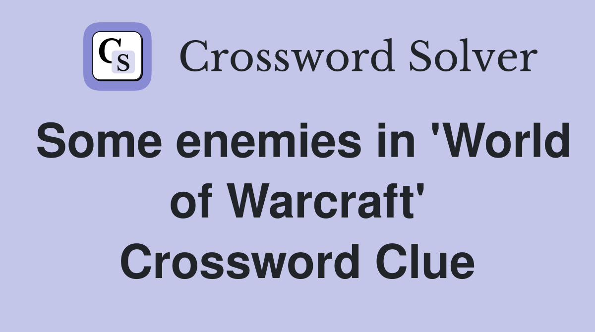 Some enemies in 'World of Warcraft' Crossword Clue