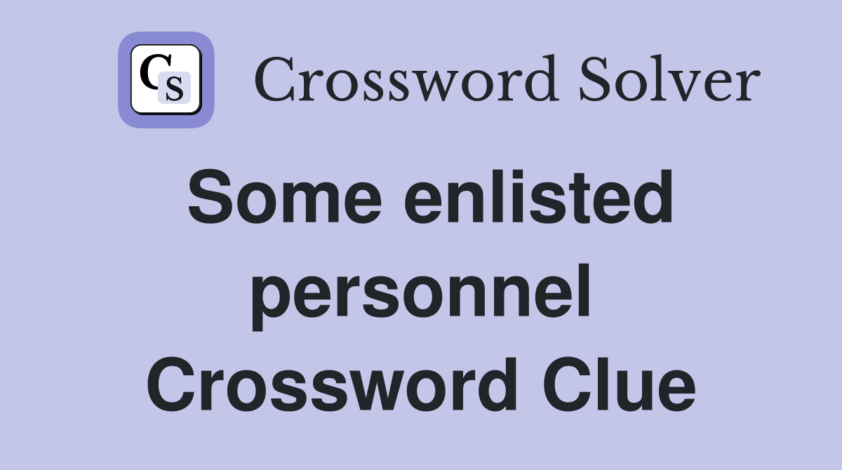 Some enlisted personnel Crossword Clue