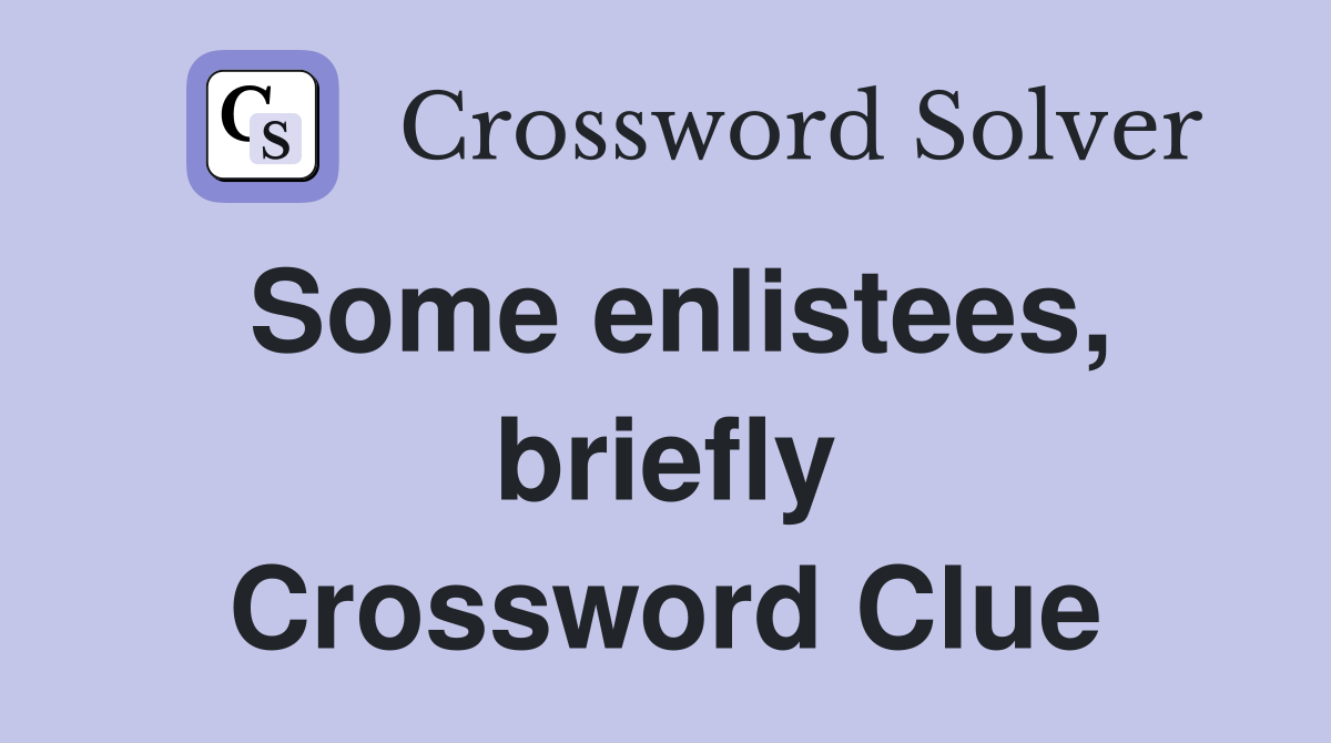 Some enlistees, briefly Crossword Clue