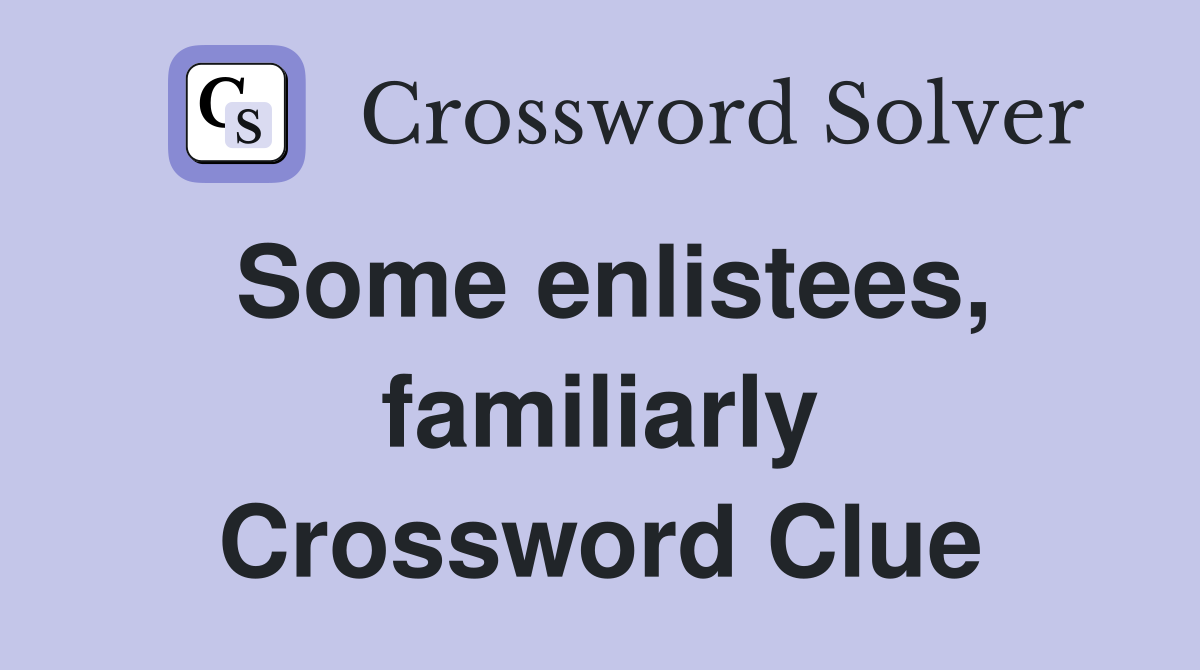 Some enlistees, familiarly Crossword Clue