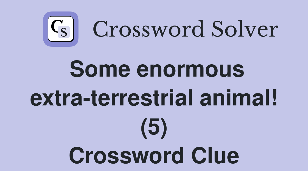 Some enormous extra-terrestrial animal! (5) Crossword Clue