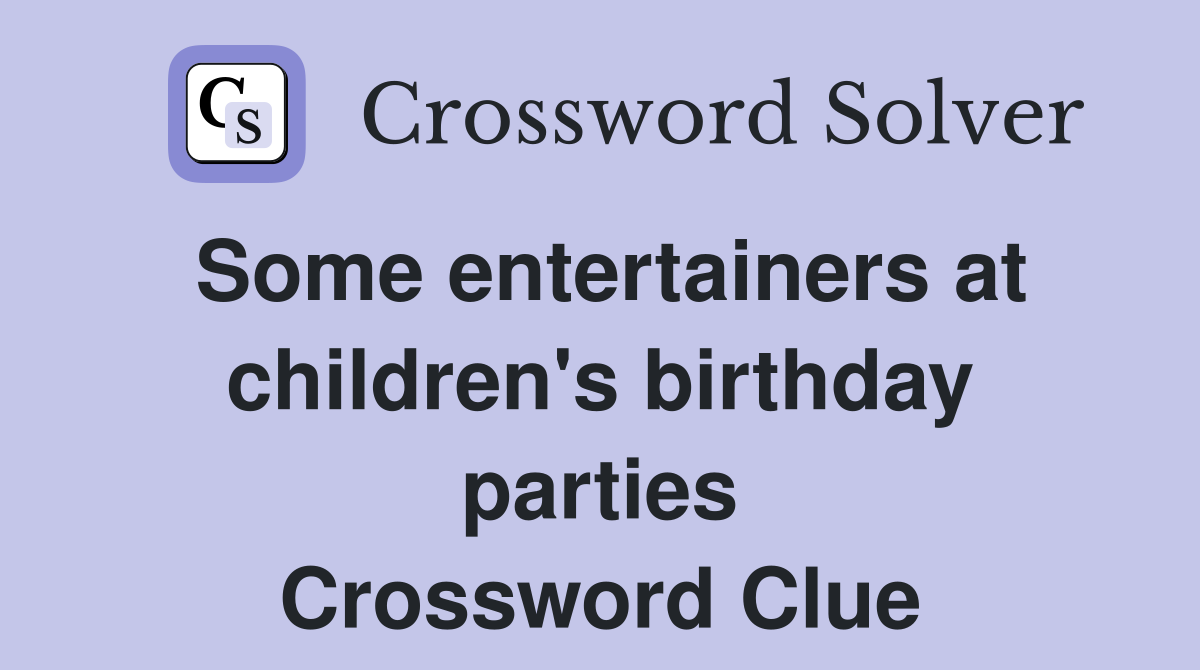 Some entertainers at children's birthday parties Crossword Clue