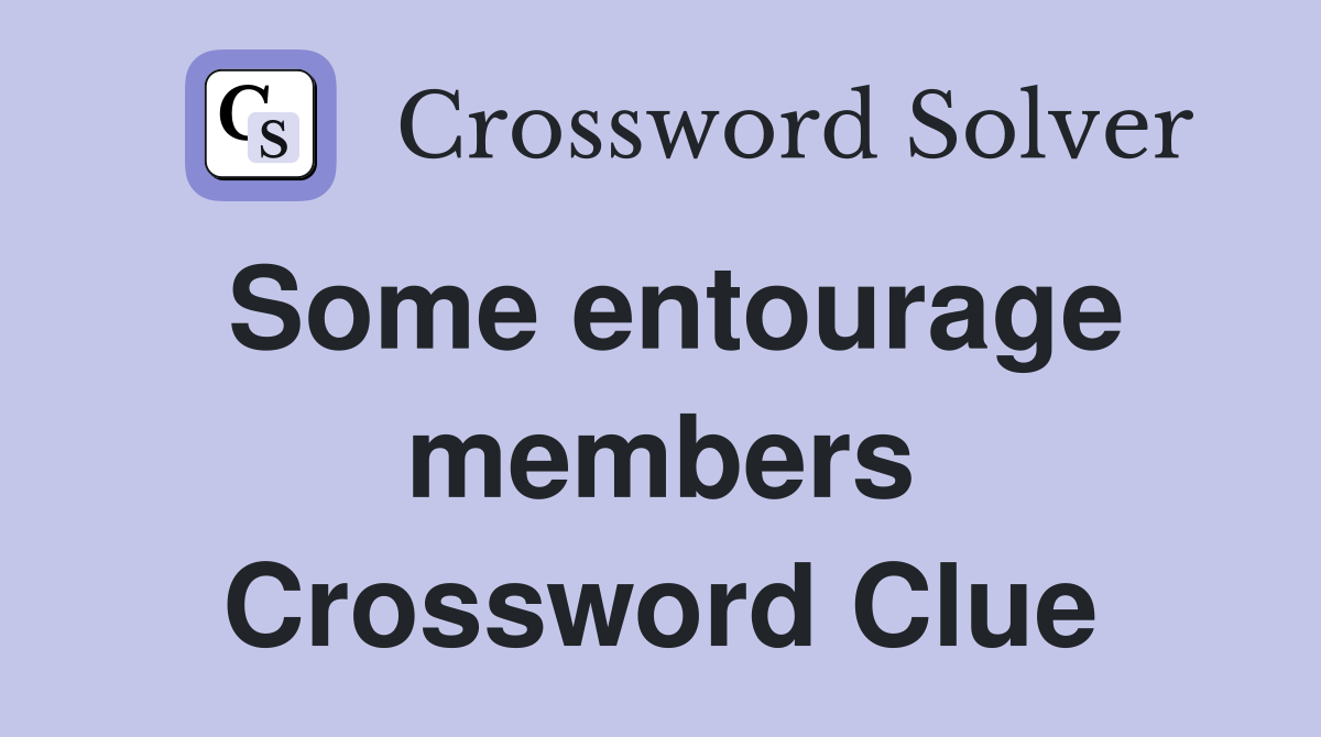 Some entourage members Crossword Clue