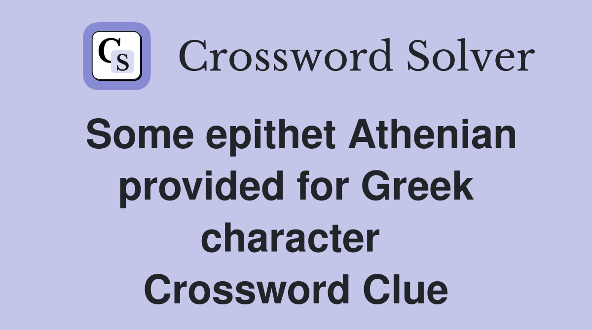 Some epithet Athenian provided for Greek character  Crossword Clue
