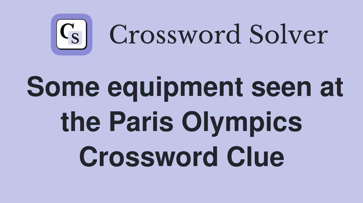 Some equipment seen at the Paris Olympics Crossword Clue