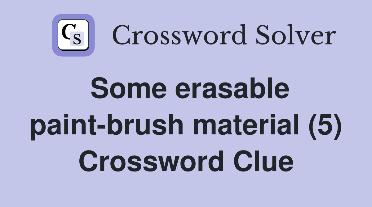 Some erasable paint-brush material (5) Crossword Clue