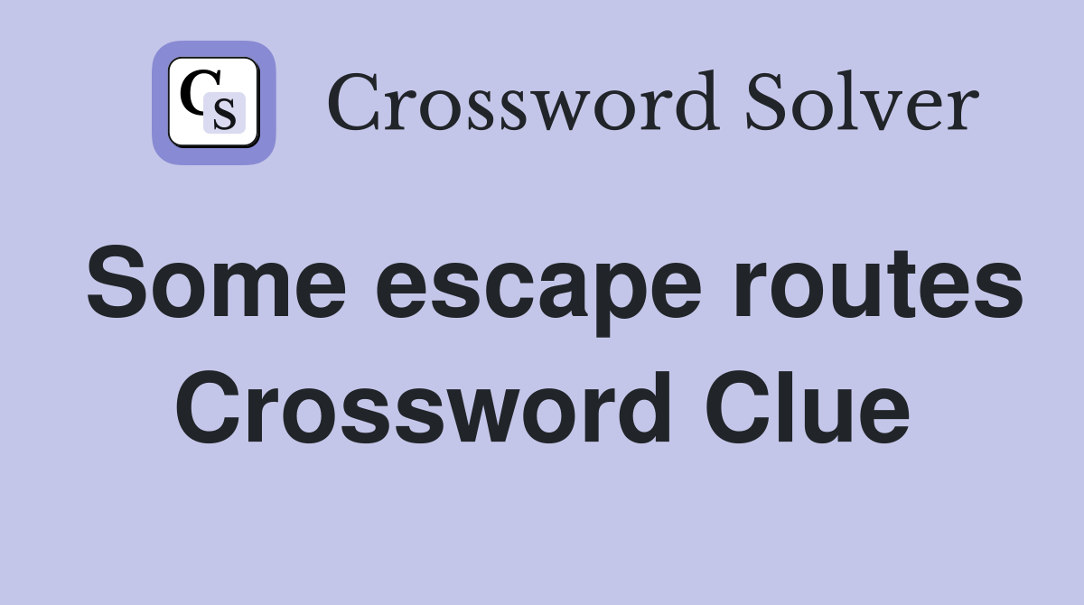 Some escape routes Crossword Clue