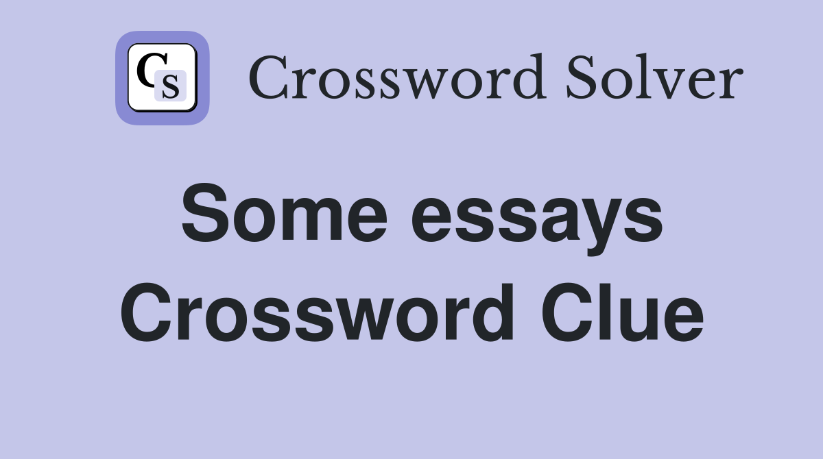 Some essays Crossword Clue