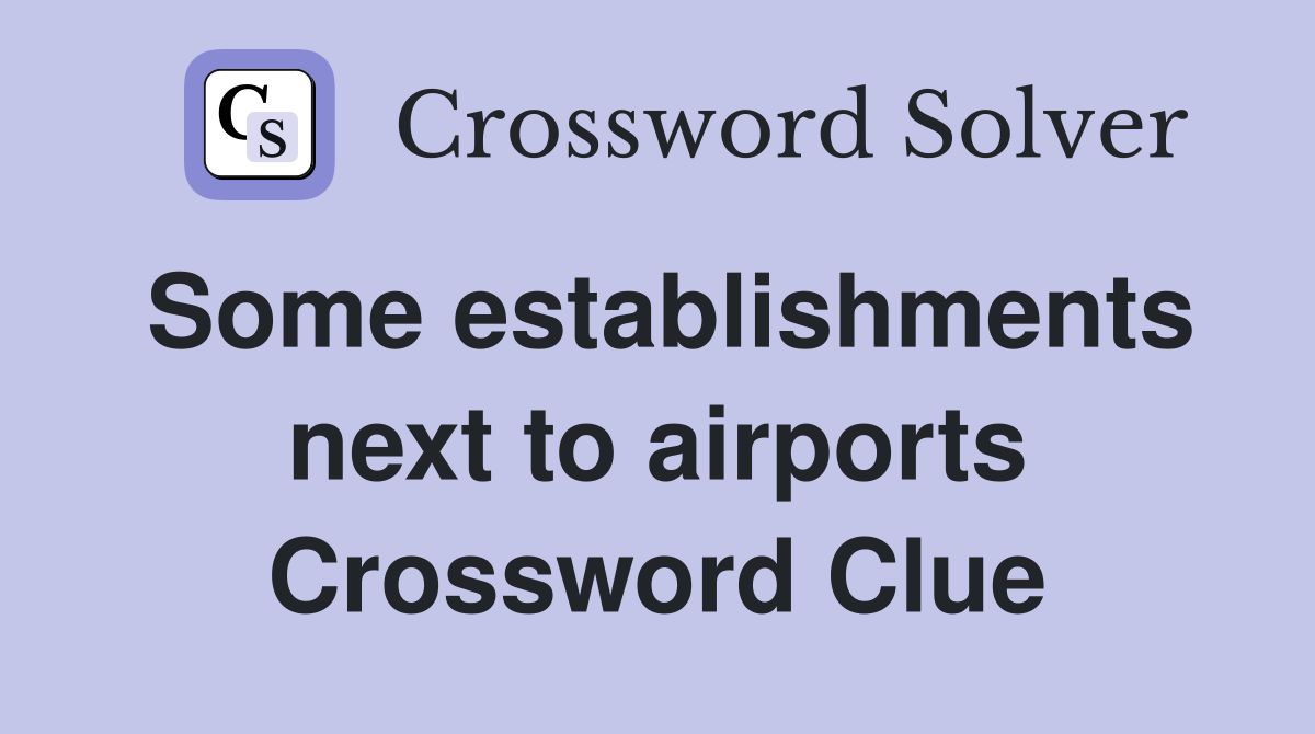 Some establishments next to airports Crossword Clue