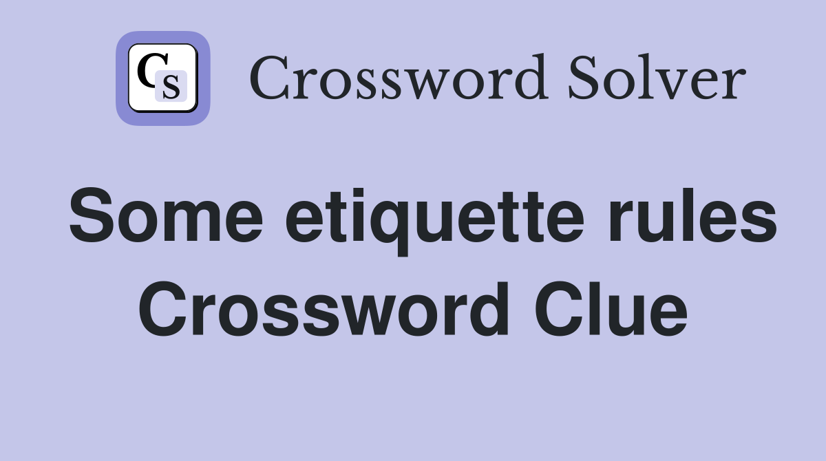 Some etiquette rules Crossword Clue