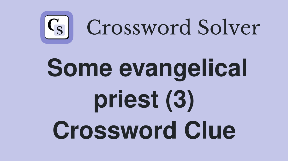 Some evangelical priest (3) Crossword Clue
