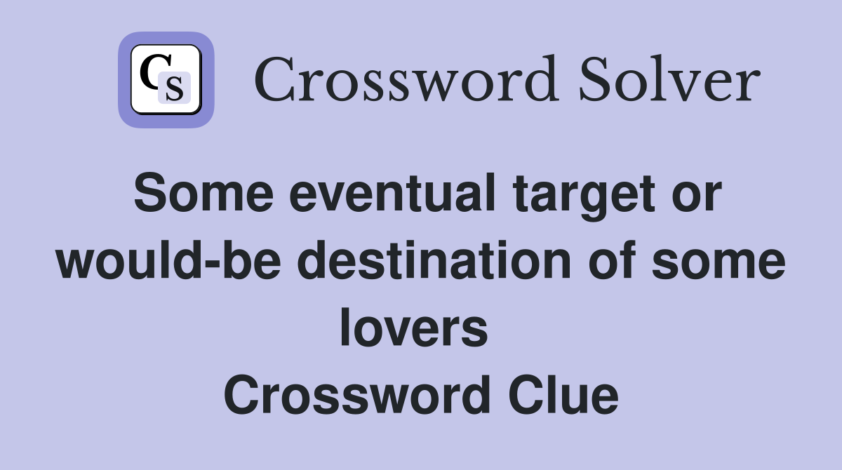 Some eventual target or would-be destination of some lovers  Crossword Clue
