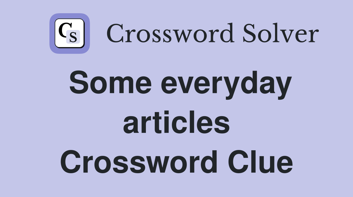 Some everyday articles Crossword Clue