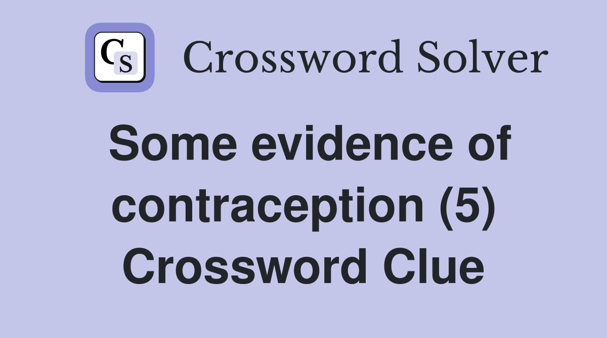 Some evidence of contraception (5) Crossword Clue