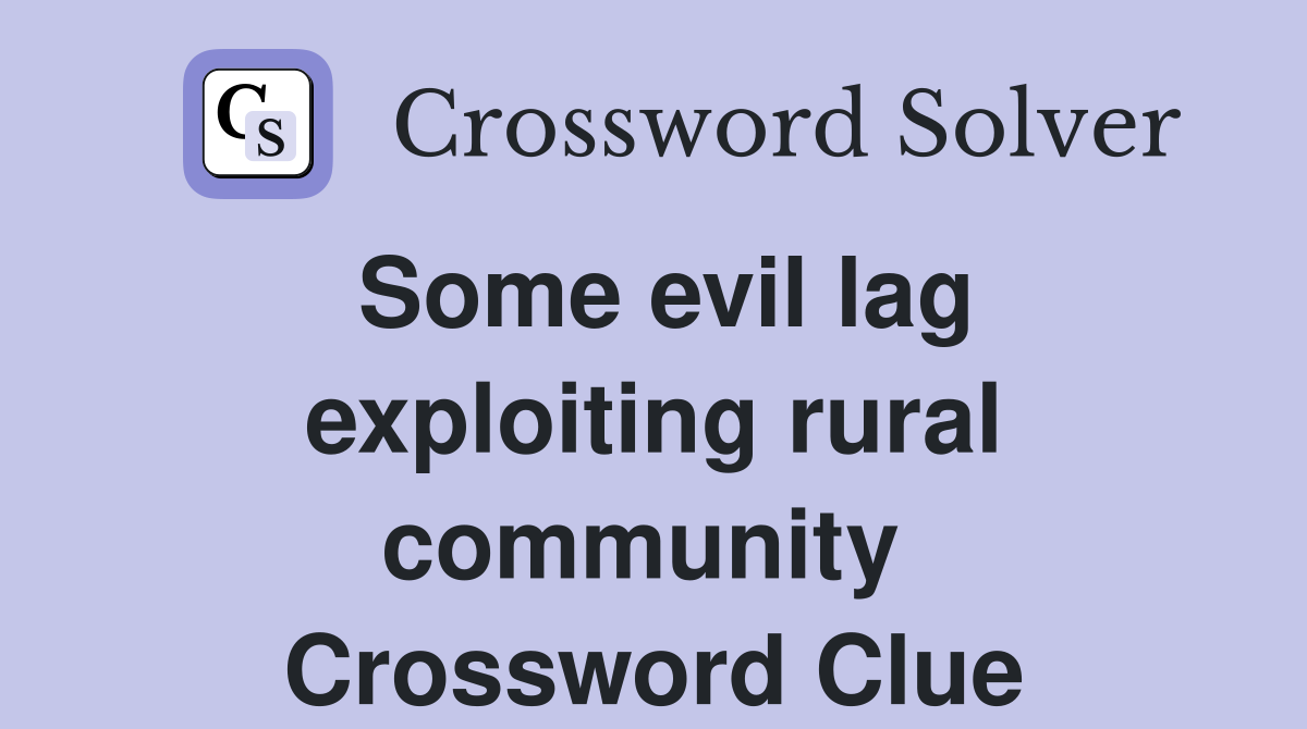 Some evil lag exploiting rural community  Crossword Clue