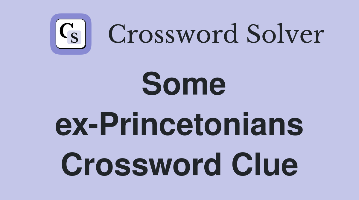 Some ex-Princetonians Crossword Clue