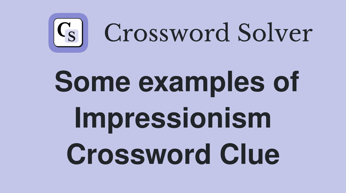 Some examples of Impressionism Crossword Clue