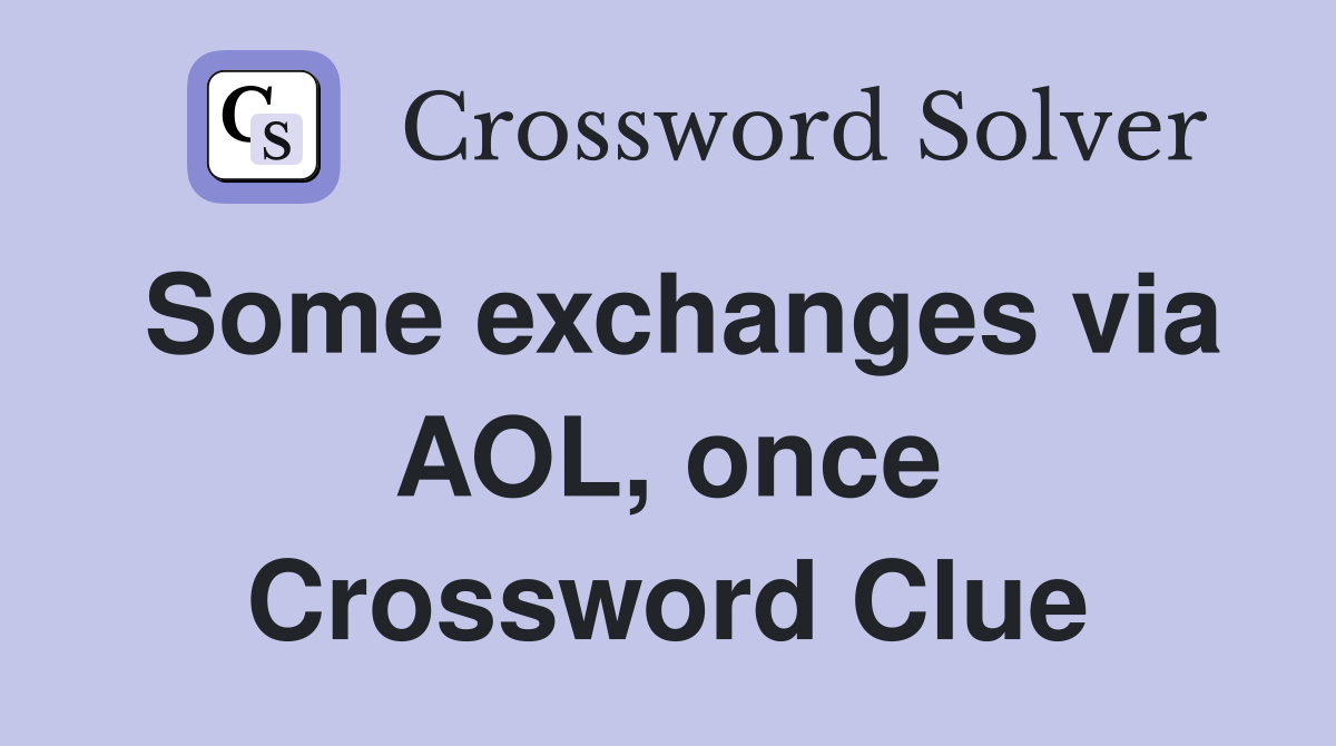 Some exchanges via AOL, once Crossword Clue