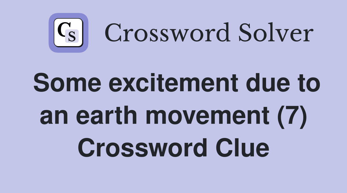 Some excitement due to an earth movement (7) Crossword Clue