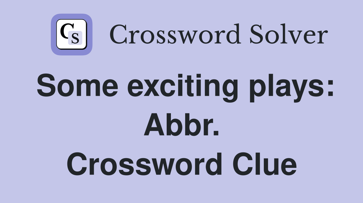 Some exciting plays: Abbr. Crossword Clue