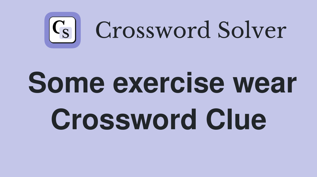 Some exercise wear Crossword Clue