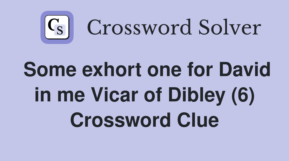 Some exhort one for David in me Vicar of Dibley (6) Crossword Clue