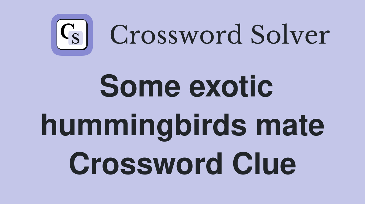Some exotic hummingbirds mate Crossword Clue