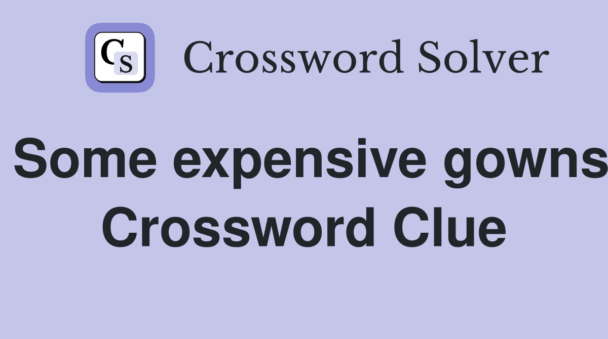 Some expensive gowns Crossword Clue