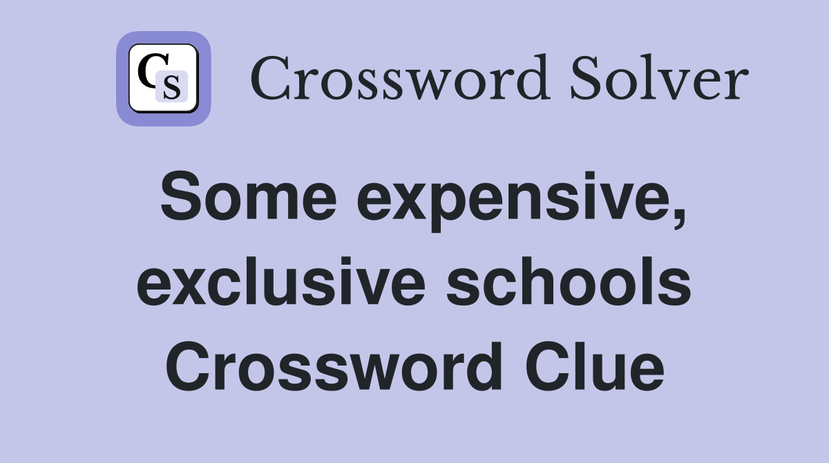Some expensive, exclusive schools Crossword Clue