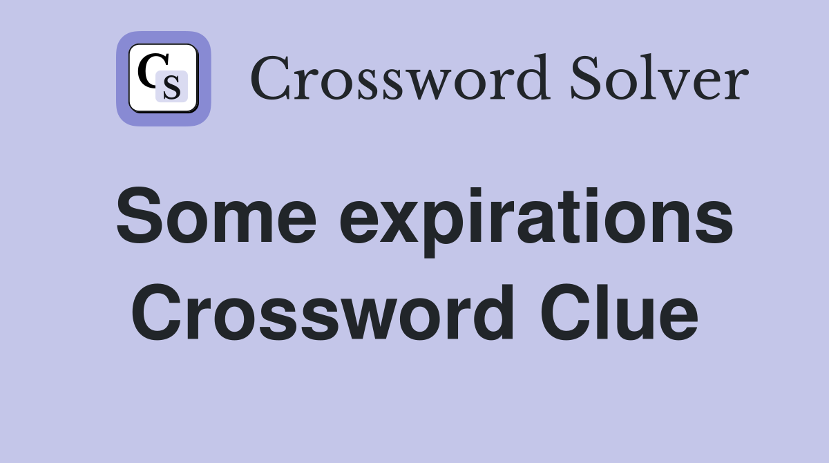 Some expirations Crossword Clue