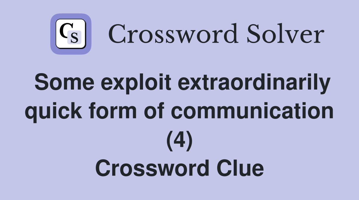Some exploit extraordinarily quick form of communication (4) Crossword Clue