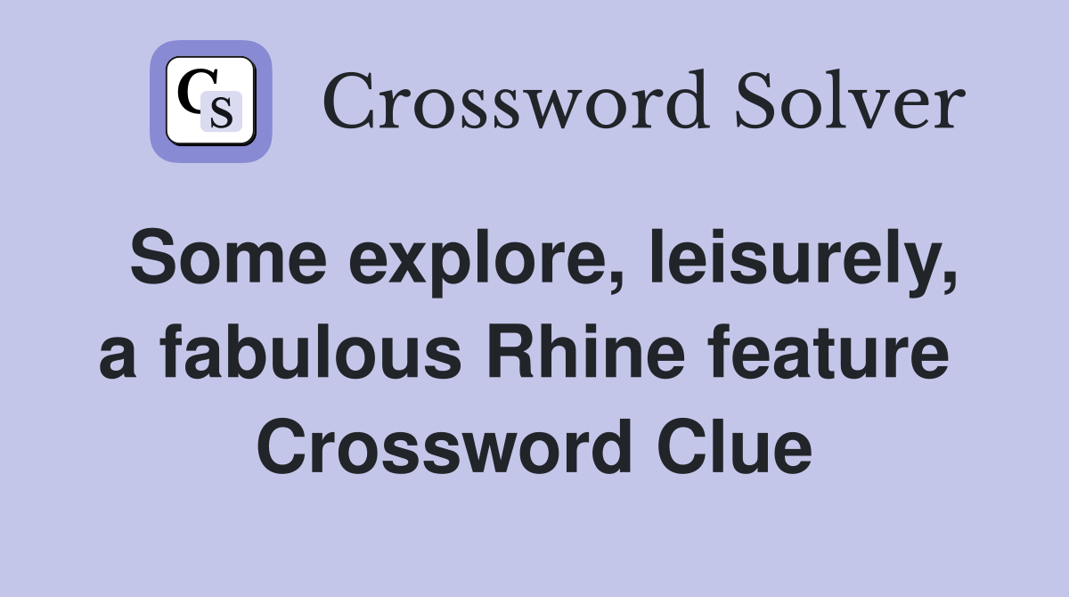 Some explore, leisurely, a fabulous Rhine feature  Crossword Clue
