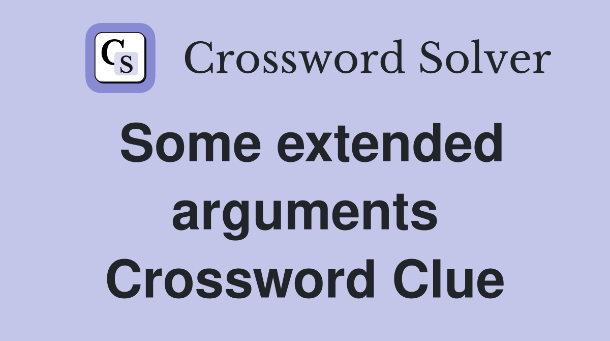 Some extended arguments Crossword Clue